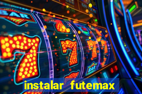 instalar futemax futebol ao vivo